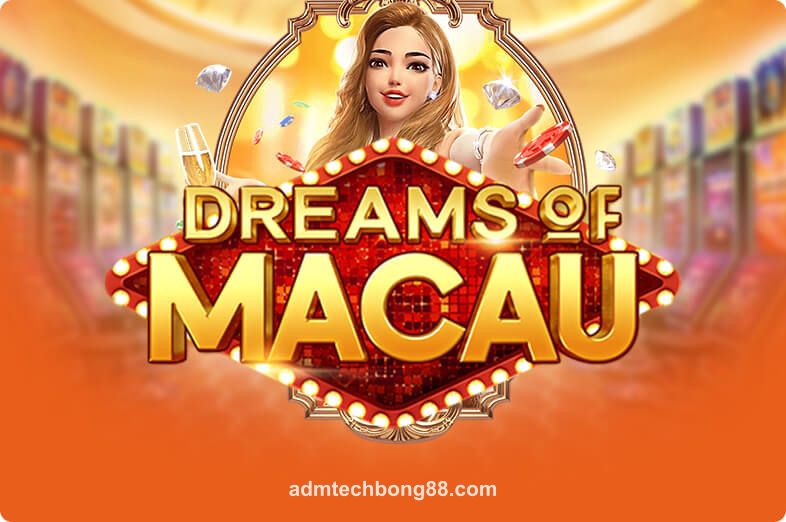 Dreams Of Macau – Trò chơi slot tại admtechbong88